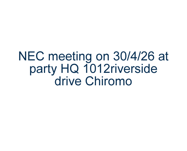 NEC meeting on 30/4/26 at party HQ 1012riverside drive Chiromo