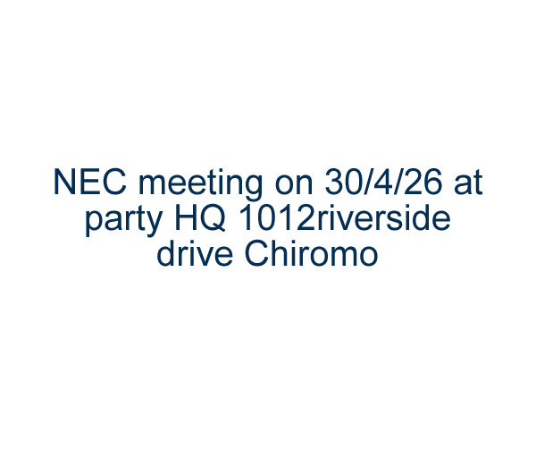 NEC meeting on 30/4/26 at party HQ 1012riverside drive Chiromo
