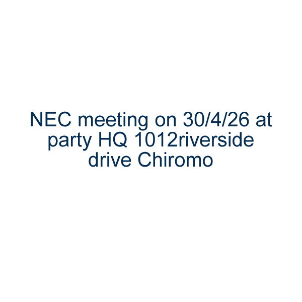 NEC meeting on 30/4/26 at party HQ 1012riverside drive Chiromo